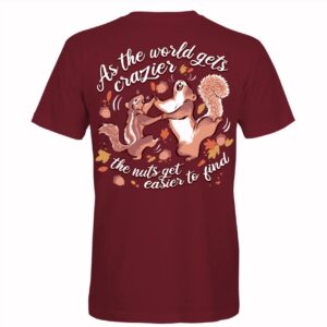 As The World Gets Crazier The Nuts Get Easier To Find Humor Short Sleeve T-Shirt